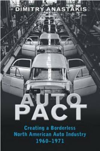 Cover image for Auto Pact: Creating a Borderless North American Auto Industry, 1960-1971