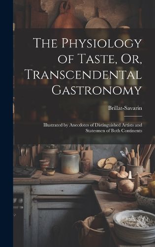 The Physiology of Taste, Or, Transcendental Gastronomy