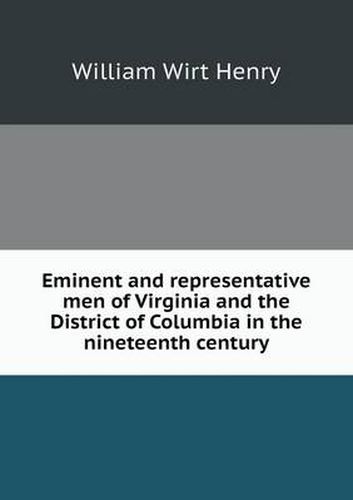 Cover image for Eminent and representative men of Virginia and the District of Columbia in the nineteenth century