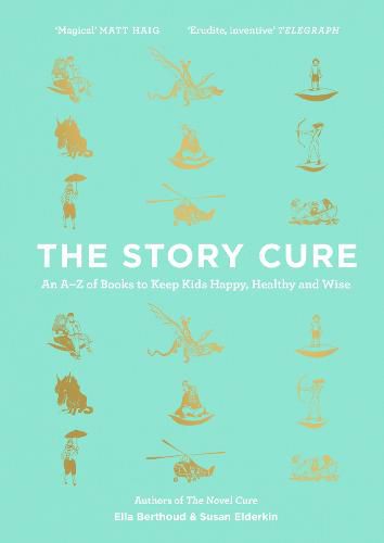 The Story Cure: An A-Z of Books to Keep Kids Happy, Healthy and Wise