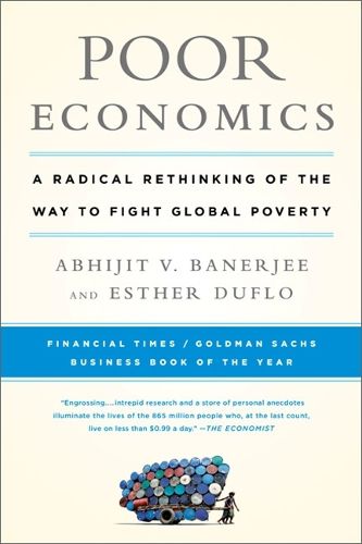 Cover image for Poor Economics: A Radical Rethinking of the Way to Fight Global Poverty