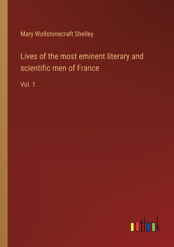 Cover image for Lives of the most eminent literary and scientific men of France