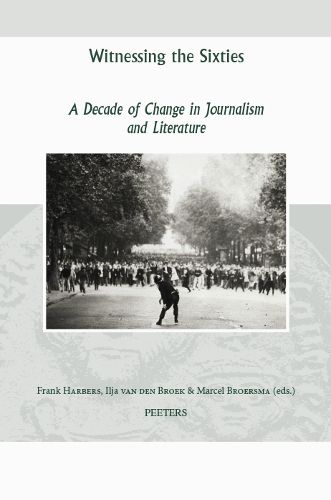 Cover image for Witnessing the Sixties: A Decade of Change in Journalism and Literature