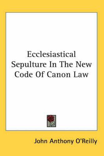 Cover image for Ecclesiastical Sepulture in the New Code of Canon Law