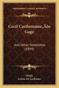 Cover image for Cecil Castlemainea Acentsacentsa A-Acentsa Acentss Gage: And Other Novelettes (1899)