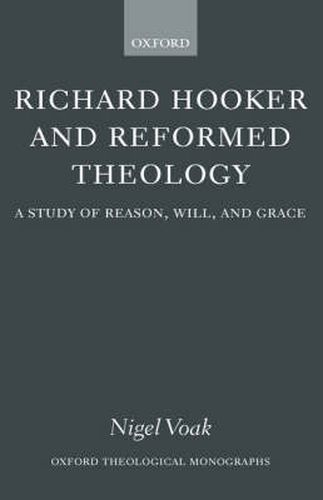 Cover image for Richard Hooker and Reformed Theology: A Study of Reason, Will and Grace