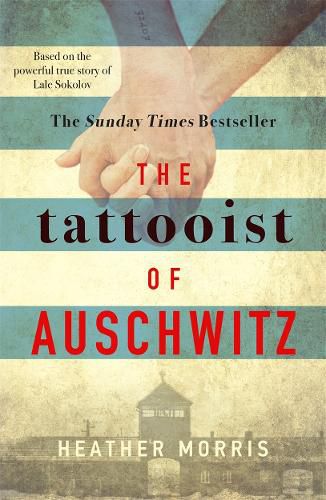 The Tattooist of Auschwitz: the heartbreaking and unforgettable international bestseller