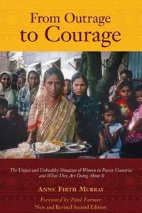 Cover image for From Outrage to Courage: The Unjust and Unhealthy Situation of Women in Poorer Countries and What They are Doing About It: Second Edition