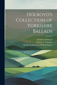 Cover image for Holroyd's Collection of Yorkshire Ballads