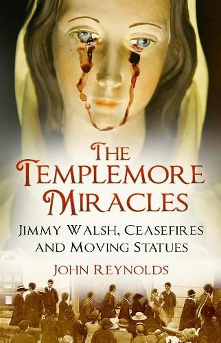 The Templemore Miracles: Jimmy Walsh, Ceasefires and Moving Statues