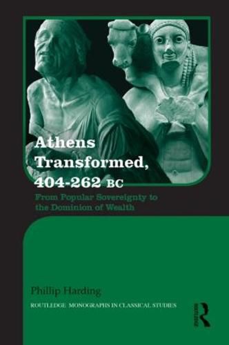 Cover image for Athens Transformed, 404-262 BC: From Popular Sovereignty to the Dominion of Wealth