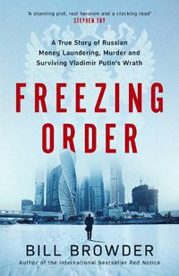 Cover image for Freezing Order: A True Story of Russian Money Laundering, Murder,and Surviving Vladimir Putin's Wrath