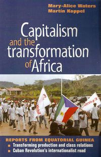 Cover image for Capitalism and the Transformation of Africa: Reports from Equatorial Guinea