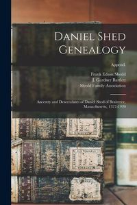 Cover image for Daniel Shed Genealogy: Ancestry and Descendants of Daniel Shed of Braintree, Massachusetts, 1327-1920; Append.