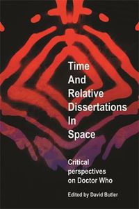 Cover image for Time and Relative Dissertations in Space: Critical Perspectives on Doctor Who