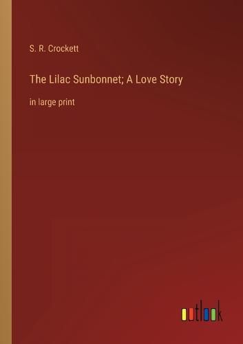 Cover image for The Lilac Sunbonnet; A Love Story