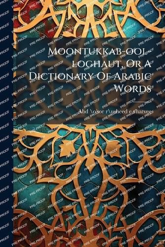 Cover image for Moontukkab-ool-loghaut, Or A Dictionary Of Arabic Words