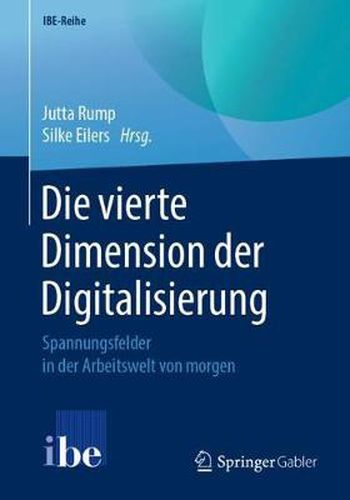 Cover image for Die vierte Dimension der Digitalisierung: Spannungsfelder in der Arbeitswelt von morgen