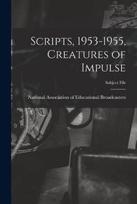 Cover image for Scripts, 1953-1955, Creatures of Impulse