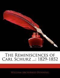 Cover image for The Reminiscences of Carl Schurz ...: 1829-1852
