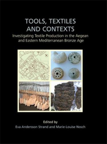 Cover image for Tools, Textiles and Contexts: Textile Production in the Aegean and Eastern Mediterranean Bronze Age