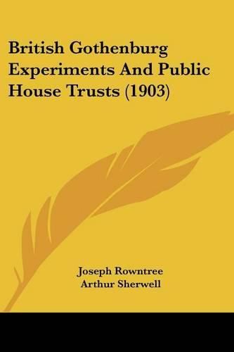 Cover image for British Gothenburg Experiments and Public House Trusts (1903)