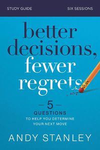 Cover image for Better Decisions, Fewer Regrets Bible Study Guide: 5 Questions to Help You Determine Your Next Move