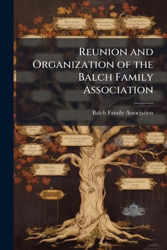 Cover image for Reunion and Organization of the Balch Family Association