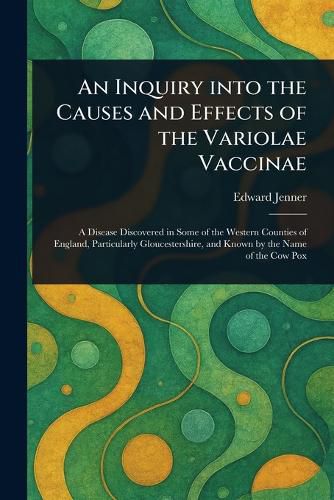 Cover image for An Inquiry Into the Causes and Effects of the Variolae Vaccinae