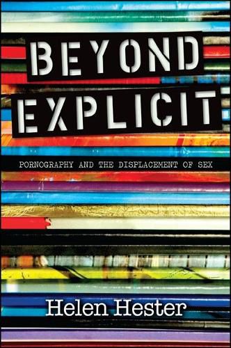 Cover image for Beyond Explicit: Pornography and the Displacement of Sex