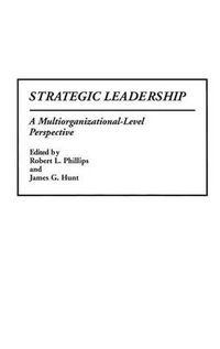 Cover image for Strategic Leadership: A Multiorganizational-Level Perspective