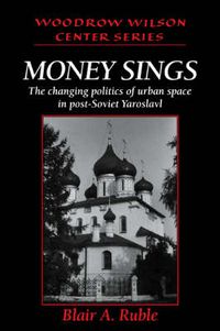 Cover image for Money Sings: The Changing Politics of Urban Space in Post-Soviet Yaroslavl