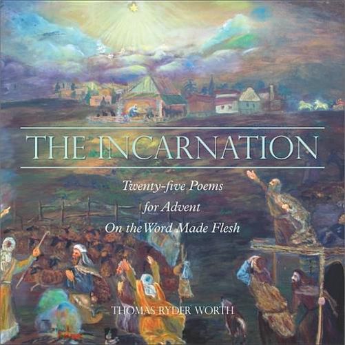 Cover image for The Incarnation: Twenty-Five Poems for Advent on the Word Made Flesh