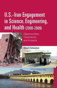 Cover image for U.S.-Iran Engagement in Science, Engineering, and Health (2000-2009): Opportunities, Constraints, and Impacts