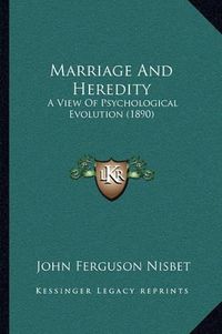 Cover image for Marriage and Heredity: A View of Psychological Evolution (1890)