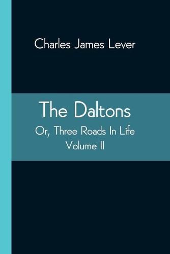 Cover image for The Daltons; Or, Three Roads In Life. Volume II