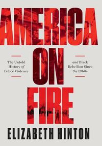 Cover image for America on Fire: The Untold History of Police Violence and Black Rebellion Since the 1960s