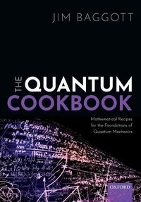 Cover image for The Quantum Cookbook: Mathematical Recipes for the Foundations of Quantum Mechanics