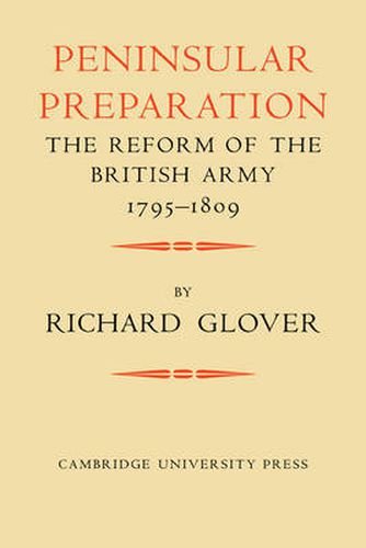 Peninsular Preparation: The Reform of the British Army 1795-1809