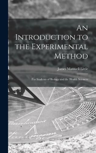 Cover image for An Introduction to the Experimental Method; for Students of Biology and the Health Sciences