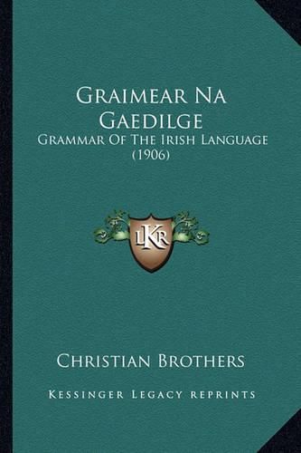 Graimear Na Gaedilge: Grammar of the Irish Language (1906)