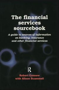 Cover image for The Financial Services Sourcebook: A guide to sources of information on banking, insurance and other financial services