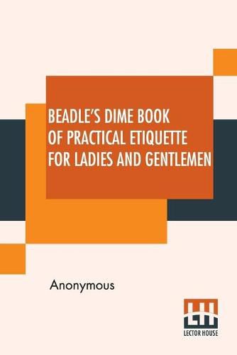 Cover image for Beadle's Dime Book Of Practical Etiquette For Ladies And Gentlemen