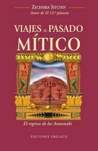 Viajes al Pasado Mitico: El Regreso de los Anunnaki