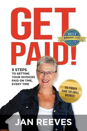 Cover image for Get Paid!: 5 Steps to Getting Your Invoices Paid on Time, Every Time