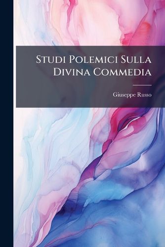 Cover image for Studi Polemici Sulla Divina Commedia