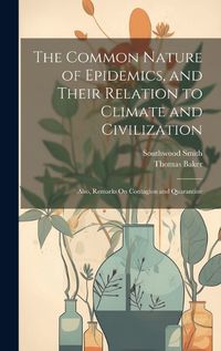 Cover image for The Common Nature of Epidemics, and Their Relation to Climate and Civilization