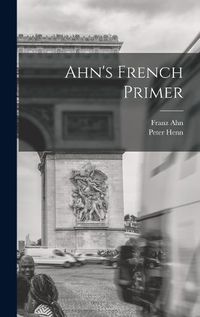 Cover image for Ahn's French Primer