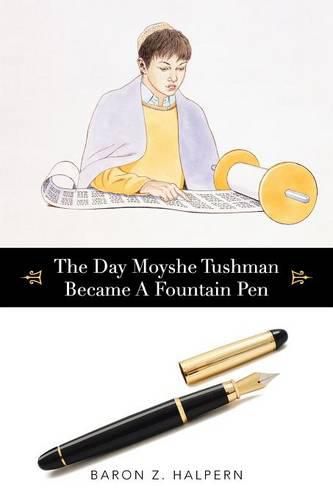 Cover image for The Day Moyshe Tushman Became A Fountain Pen