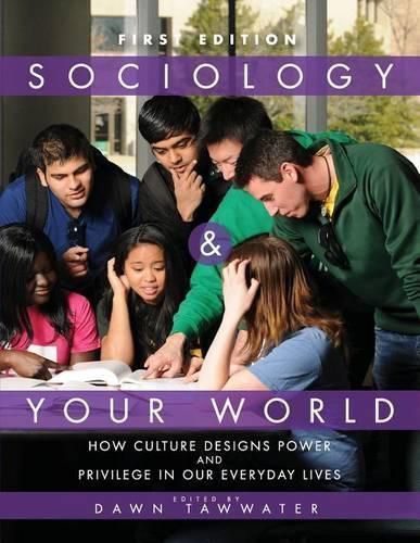 Cover image for Sociology and Your World: How Culture Designs Power and Privilege in our Everyday Lives